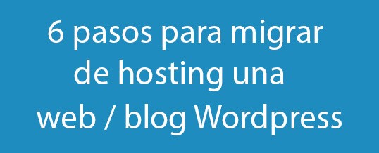 6 pasos para migrar de hosting una web / blog WordPress
